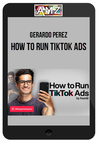 Gerardo Perez – How to Run TikTok Ads