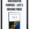 John Demartini - Purpose - Life’s Driving Force