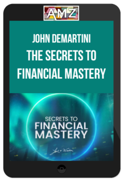 John Demartini - The Secrets to Financial Mastery