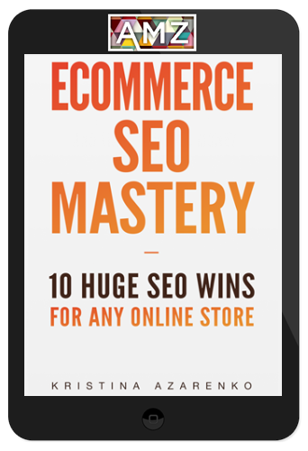 Kristina Azarenko – eCommerce SEO Mastery: 10 Huge SEO Wins for Any Online Store
