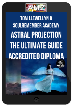 Tom Llewellyn & Soulremember Academy - Astral Projection The Ultimate Guide Accredited Diploma