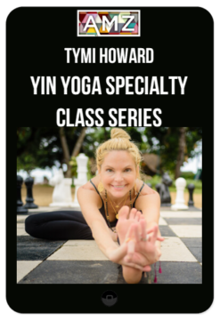 Tymi Howard - Yin Yoga Specialty Class Series
