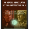 Joe Dispenza & Bruce Lipton – Get Your Shift Together Vol. 1 The Science of Personal and Global Transformation