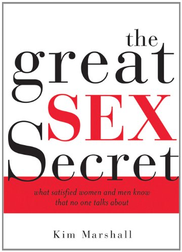 The Great Sex Secret: What Satisfied Women and Men Know That No One Talks About