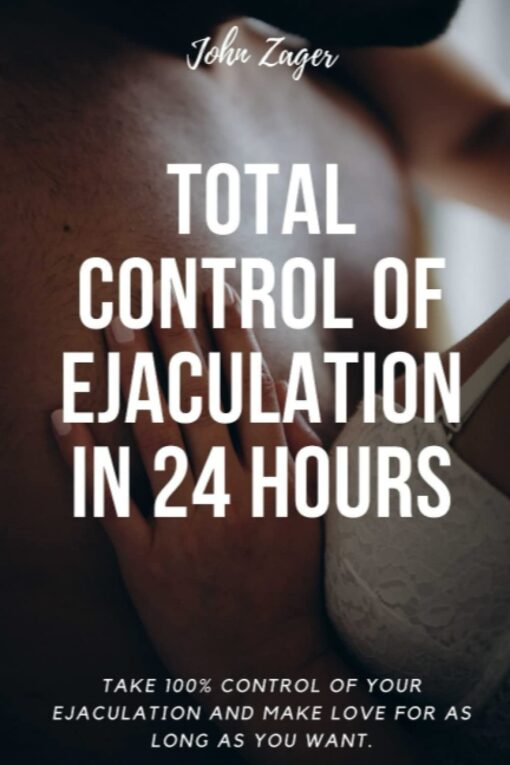 Total Control Of Ejaculation In 24 Hours