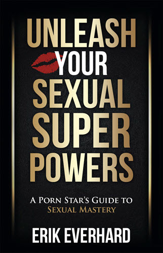 Unleash Your Sexual Superpowers: A Porn Star's Guide to Sexual Mastery