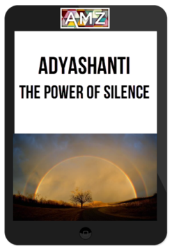 Adyashanti – The Power of Silence