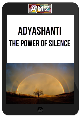 Adyashanti – The Power of Silence
