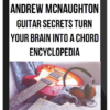 Andrew Mcnaughton - Guitar Secrets Turn Your Brain Into a Chord Encyclopedia