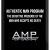 Authentic Man Program (AMP) – The Seductive Presence of The Man Who Accepts His Death