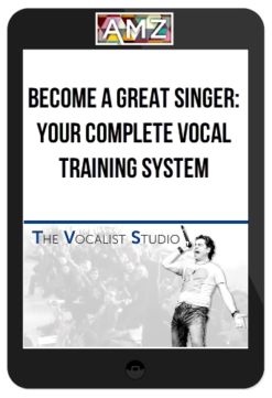Become a Great Singer: Your Complete Vocal Training System