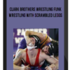 Clark Brothers Wrestling Funk - Wrestling with Scrambled Leggs