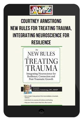 Courtney Armstrong - New Rules for Treating Trauma, Integrating Neuroscience for Resilience