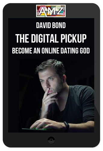 David Bond – The Digital Pickup – Become an Online Dating God
