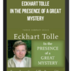 Eckhart Tolle - In The Presence Of A Great Mystery