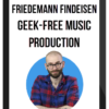 Friedemann Findeisen - Geek-Free Music Production