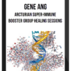 Gene Ang - Arcturian Super-immune Booster Group Healing Sessions