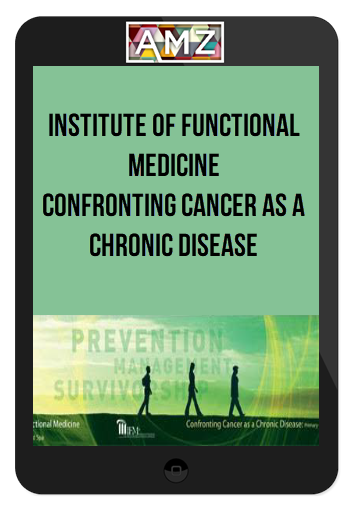Institute of Functional Medicine - Confronting Cancer as a Chronic Disease