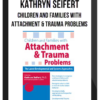 Kathryn Seifert - Children and Families with Attachment & Trauma Problems