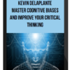 Kevin deLaplante - Master Cognitive Biases and Improve Your Critical Thinking