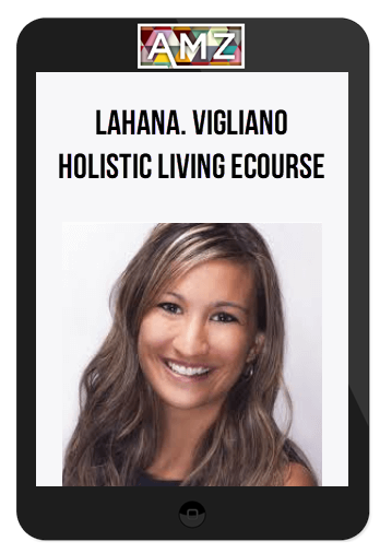 Lahana. Vigliano - Holistic Living eCourse