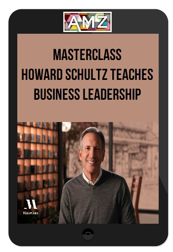MasterClass – Howard Schultz Teaches Business Leadership