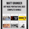 Matt Granger – Art Nude Portraiture 2022 Complete Bundle