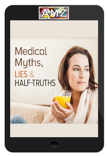 Medical Myths, Lies, and Half-Truths