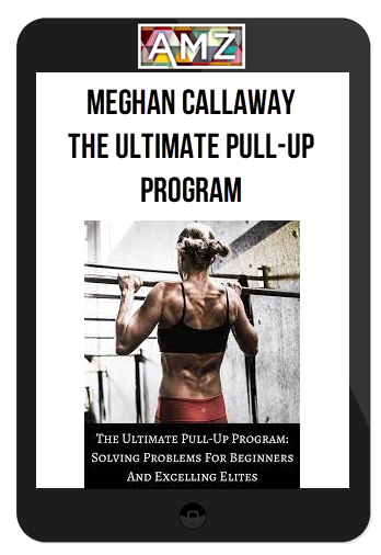 Meghan Callaway – The Ultimate Pull-up Program