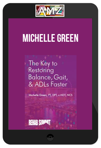 Michelle Green - The Key to Restoring Balance, Gait, & ADLs Faster
