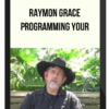 Raymon Grace - Programming Your Brain