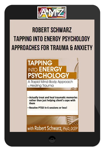 Robert Schwarz - Tapping into Energy Psychology Approaches for Trauma & Anxiety