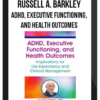 Russell A. Barkley - ADHD, Executive Functioning, and Health Outcomes