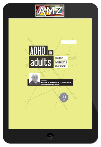 Russell A. Barkley - ADHD in Adults, Diagnosis, Impairments and Management with Russell Barkley, Ph.D