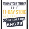 Ryan Holiday – Taming Your Temper: The 11-Day Stoic Guide to Controlling Anger