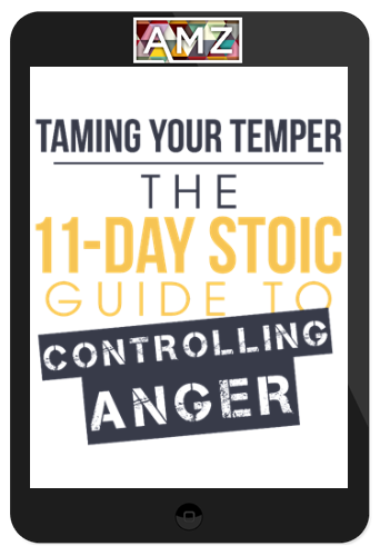 Ryan Holiday – Taming Your Temper: The 11-Day Stoic Guide to Controlling Anger