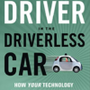 The Driver in the Driverless Car: How Our Technology Choices Will Create the Future