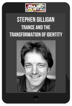 Stephen Gilligan - Trance and The Transformation of Identity
