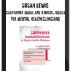 Susan Lewis - California Legal and Ethical Issues for Mental Health Clinicians