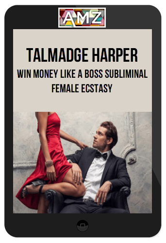 Talmadge Harper – Win Money Like A Boss subliminal – Female Ecstasy