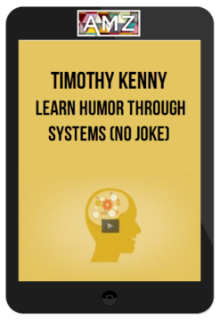 Timothy Kenny – Learn Humor Through Systems (No Joke)