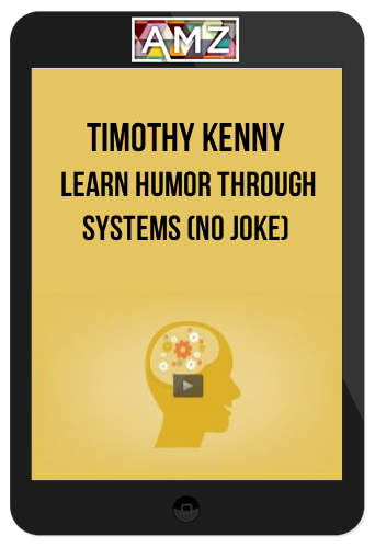 Timothy Kenny – Learn Humor Through Systems (No Joke)