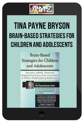 Tina Payne Bryson - Brain-Based Strategies for Children and Adolescents