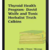 Thyroid Health Program - David Wolfe and Tonic Herbalist Truth Calkins