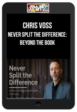 Chris Voss - Never Split the Difference: Beyond the Book