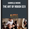 Gabrielle Moore – The Art of Rough Sex