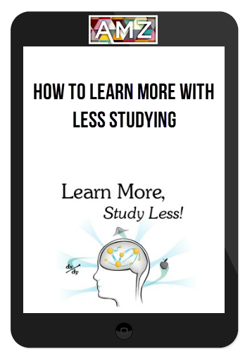 How to Learn More with Less Studying