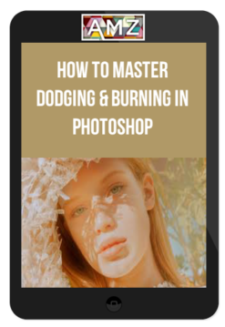 How to Master Dodging & Burning in Photoshop