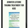 Jennifer Lefebre – Trauma Treatment for Kids