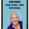 John Burgos – Raquel Spencer – Ignite Your Personal